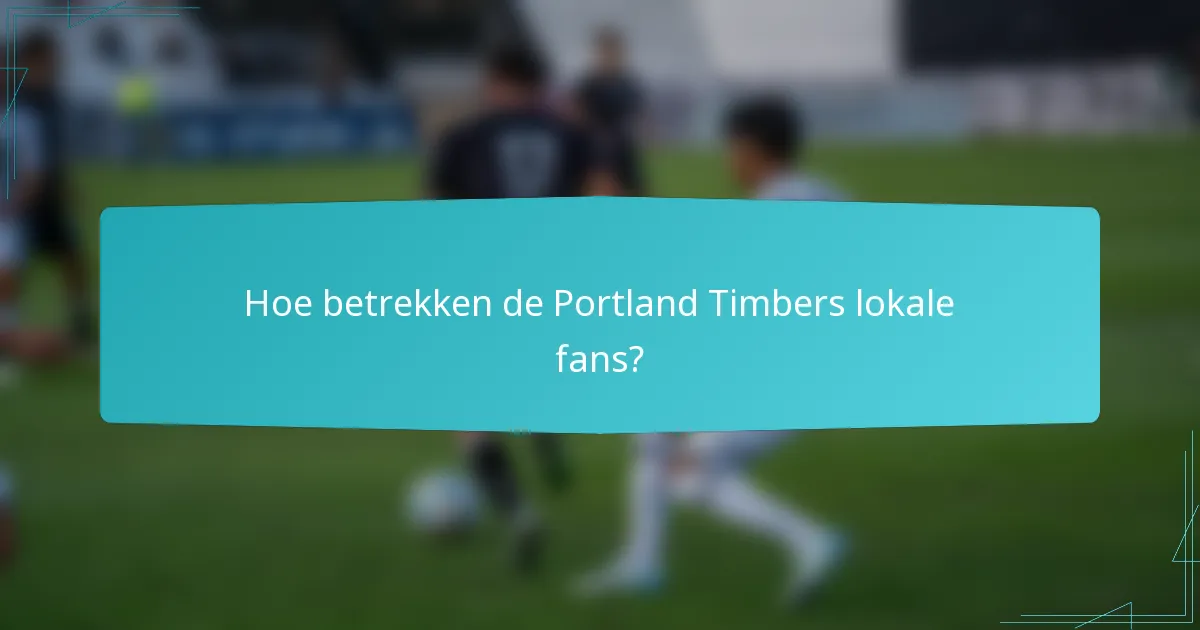Hoe betrekken de Portland Timbers lokale fans?