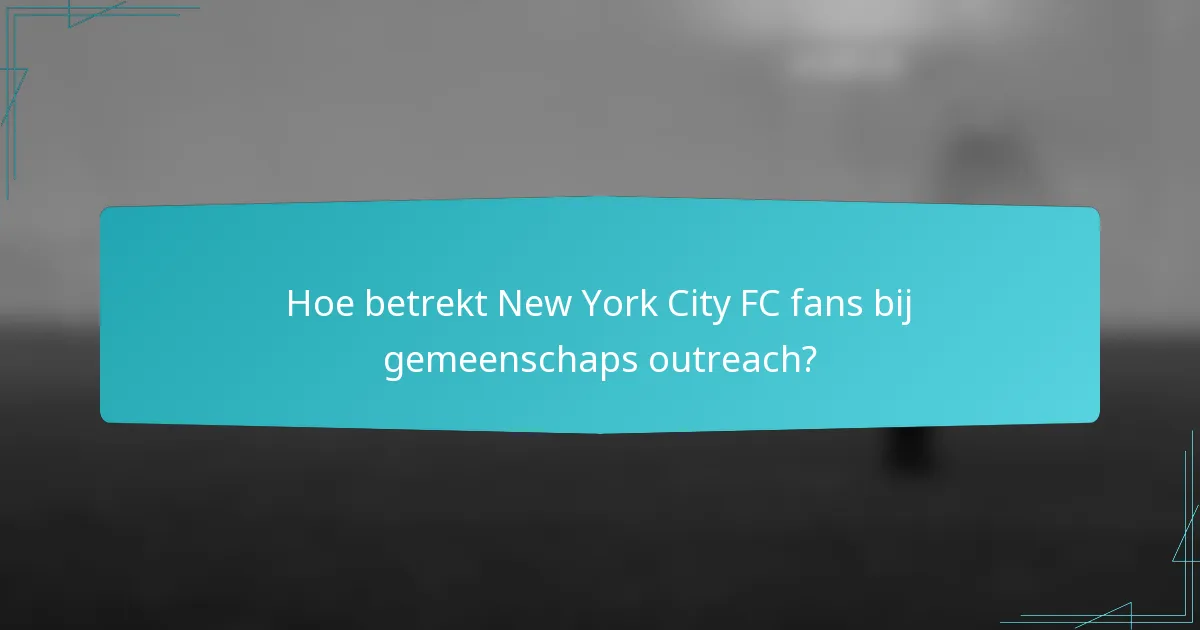 Hoe betrekt New York City FC fans bij gemeenschaps outreach?