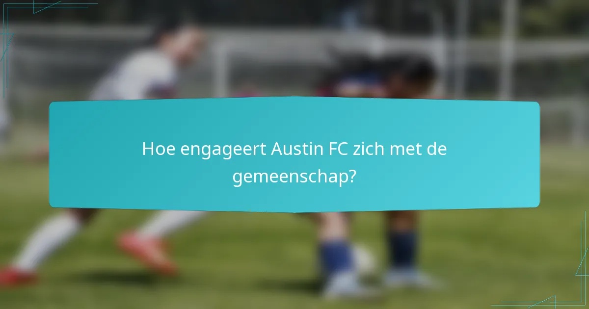 Hoe engageert Austin FC zich met de gemeenschap?