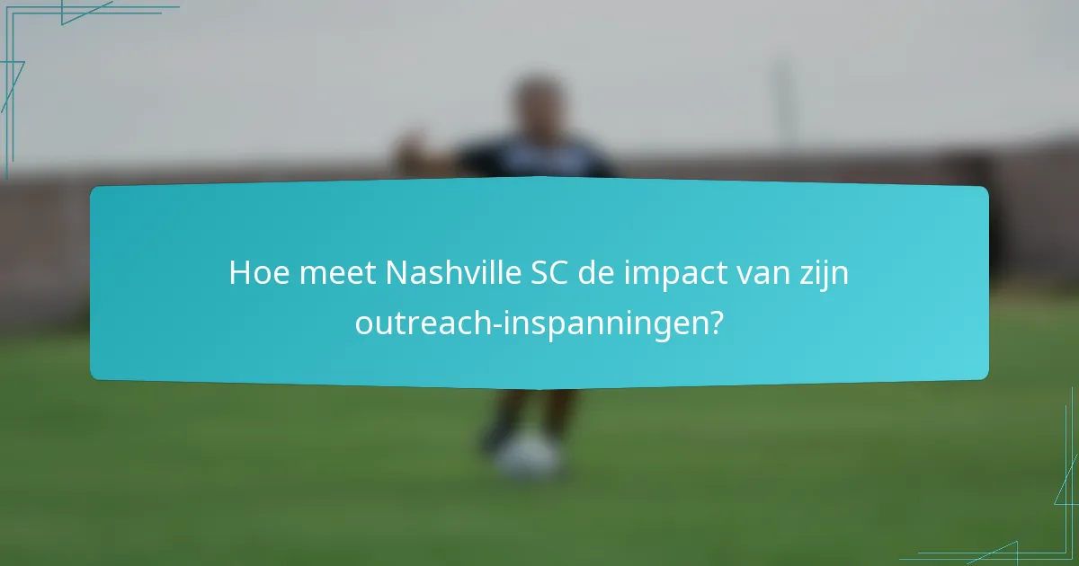 Hoe meet Nashville SC de impact van zijn outreach-inspanningen?