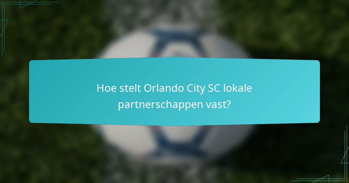 Hoe stelt Orlando City SC lokale partnerschappen vast?