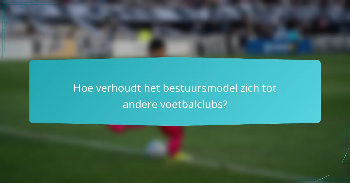 Hoe verhoudt het bestuursmodel zich tot andere voetbalclubs?