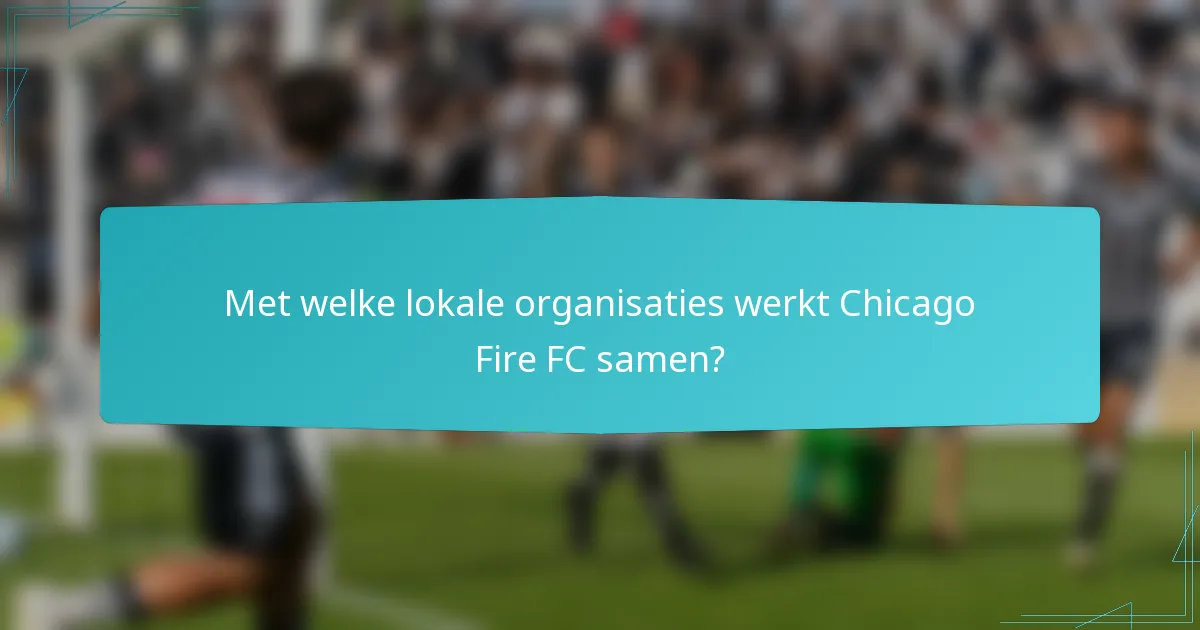 Met welke lokale organisaties werkt Chicago Fire FC samen?