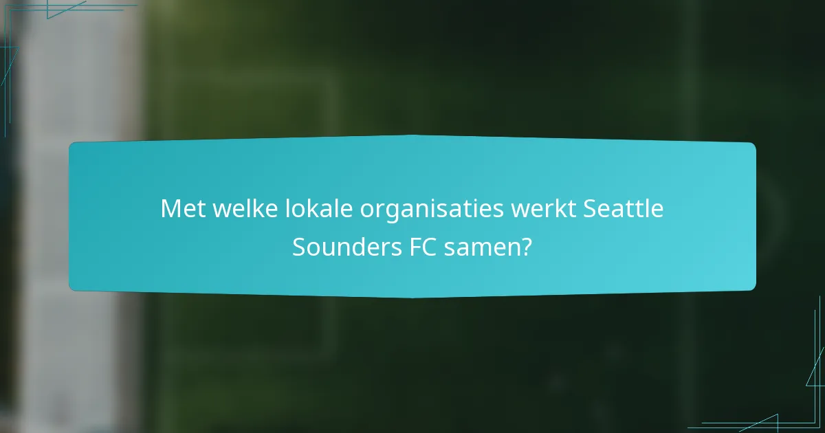 Met welke lokale organisaties werkt Seattle Sounders FC samen?