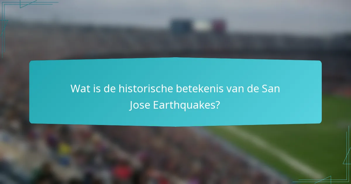 Wat is de historische betekenis van de San Jose Earthquakes?
