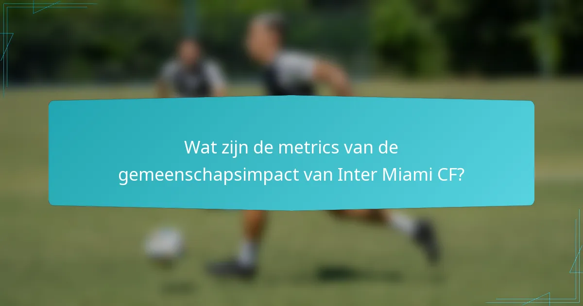 Wat zijn de metrics van de gemeenschapsimpact van Inter Miami CF?