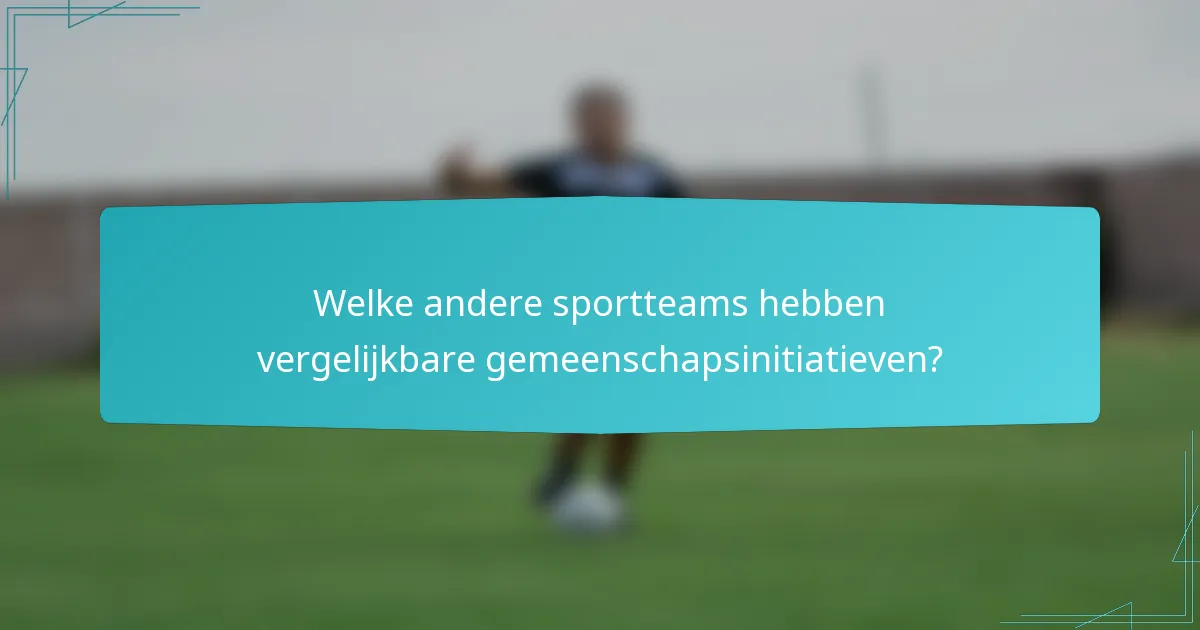 Welke andere sportteams hebben vergelijkbare gemeenschapsinitiatieven?