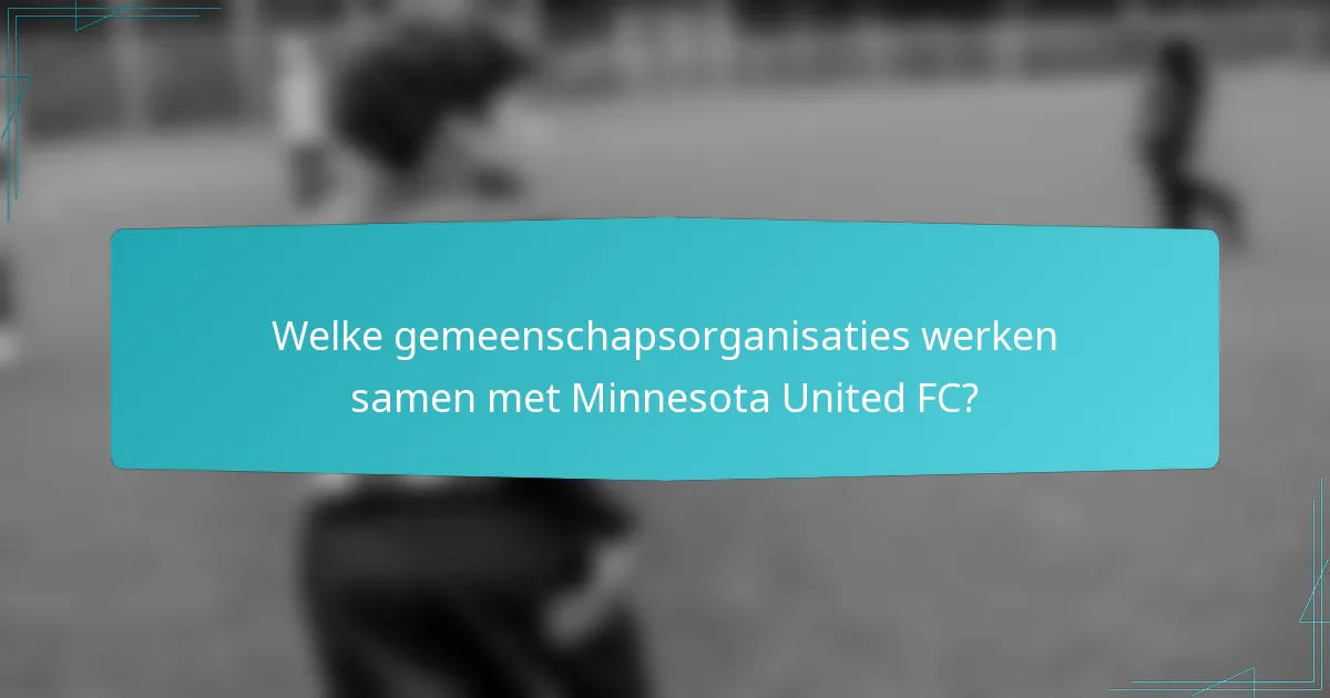 Welke gemeenschapsorganisaties werken samen met Minnesota United FC?