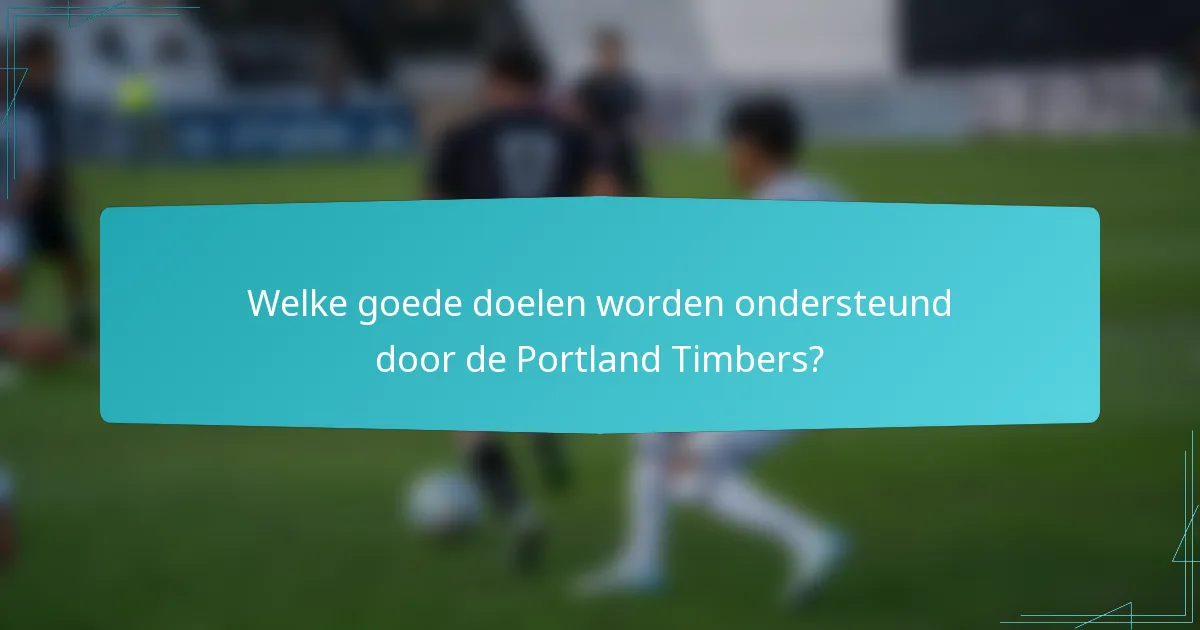Welke goede doelen worden ondersteund door de Portland Timbers?