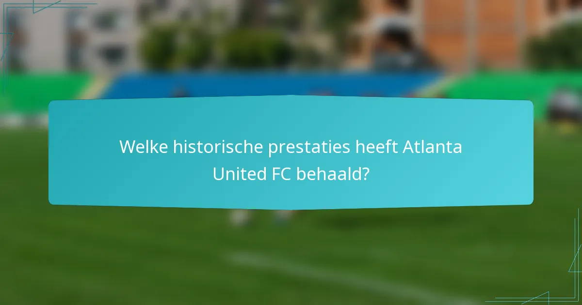 Welke historische prestaties heeft Atlanta United FC behaald?