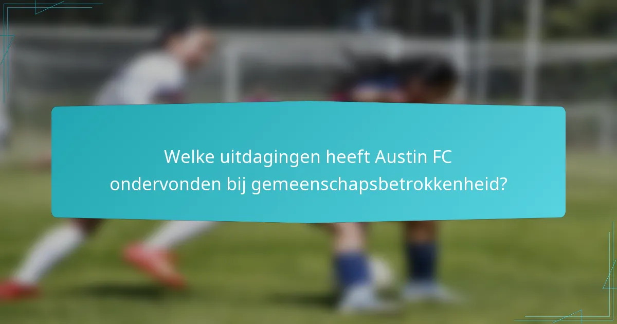 Welke uitdagingen heeft Austin FC ondervonden bij gemeenschapsbetrokkenheid?